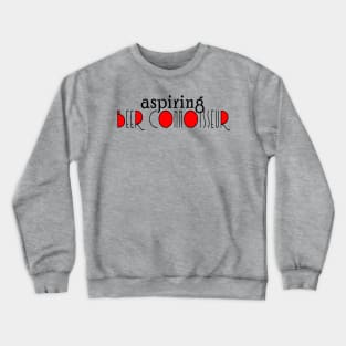 Aspiring Beer Connoisseur Crewneck Sweatshirt